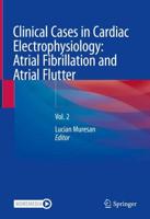 Clinical Cases in Cardiac Electrophysiology. Vol. 2 Atrial Fibrillation and Atrial Flutter