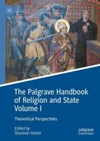 The Palgrave Handbook of Religion and State. Volume I Theoretical Perspectives