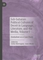 Political Cultures of Deceit, Representation, and Resistance in Sub-Saharan Politics. Volume 1 Zimbabwe as a Case Study