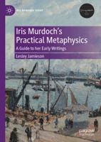 Iris Murdoch's Practical Metaphysics