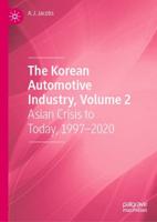 The Korean Automotive Industry. Volume 2 Asian Crisis to Today, 1997-2020