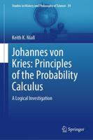 Johannes Von Kries: Principles of the Probability Calculus