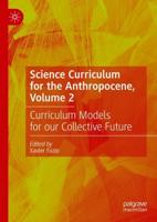 Science Curriculum for the Anthropocene. Volume 2 Curriculum Models for Our Collective Future