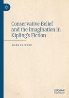 Conservative Belief and the Imagination in Kipling's Fiction