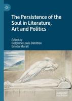 The Persistence of the Soul in Literature, Art and Politics