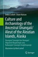 Culture and Archaeology of the Ancestral Unangax/Aleut of the Aleutian Islands, Alaska