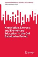 Knowledge, Literacy, and Elementary Education in the Old Babylonian Period