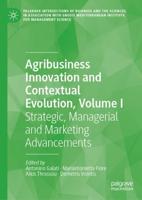 Agribusiness Innovation and Contextual Evolution. Volume I Strategic, Managerial and Marketing Advancements