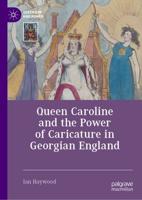 Queen Caroline and the Power of Caricature in Georgian England