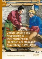 Understanding and Responding to the French Pox in Frankfurt Am Main and Nuremberg, 1495-1700