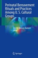 Perinatal Bereavement Rituals and Practices Among U.S. Cultural Groups