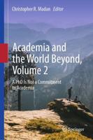 Academia and the World Beyond. Volume 2 A PhD Is Not a Commitment to Academia
