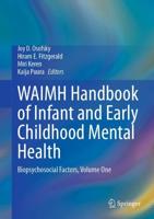 WAIMH Handbook of Infant and Early Childhood Mental Health. Volume 1 Biopsychosocial Factors