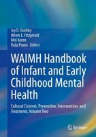 WAIMH Handbook of Infant and Early Childhood Mental Health. Volume 2 Cultural Context, Prevention, Intervention, and Treatment