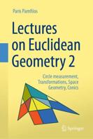Lectures on Euclidean Geometry. 2 Circle Measurement, Transformations, Space Geometry, Conics