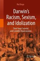 Darwin's Racism, Sexism, and Idolization