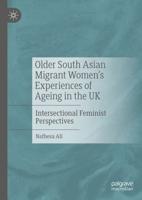 Older South Asian Migrant Women's Experiences of Ageing in the UK