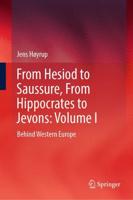From Hesiod to Saussure, from Hippocrates to Jevons. Volume I Behind Western Europe