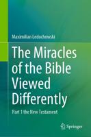The Miracles of the Bible Viewed Differently. Part 1 The New Testament