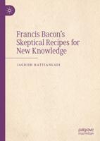 Francis Bacon's Skeptical Recipes for New Knowledge