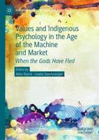 Values and Indigenous Psychology in the Age of the Machine and Market