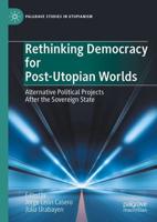Rethinking Democracy for Post-Utopian Worlds