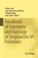 Handbook of Geometry and Topology of Singularities. VI Foliations