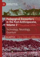 Pedagogical Encounters in the Post-Anthropocene. Vol. 2 Technology, Neurology, Quantum