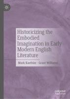 Historicizing the Embodied Imagination in Early Modern English Literature