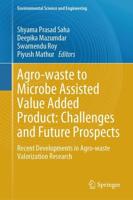 Agro Waste To Microbe Assisted Value Added Product: Challenges and Future Prospects