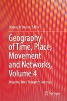 Geography of Time, Place, Movement and Networks. Volume 4 Mapping Time Transport Journeys