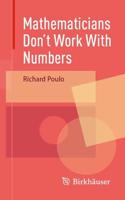 Mathematicians Don't Work With Numbers