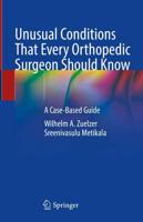Unusual Conditions That Every Orthopedic Surgeon Should Know