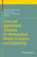 Exact and Approximate Solutions for Mathematical Models in Science and Engineering