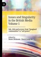 Issues and Singularity in the British Media Volume 1