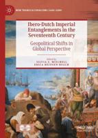 Ibero-Dutch Imperial Entanglements in the Seventeenth Century