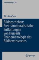 Bildgeschehen: Post-Strukturalistische Entfaltungen Von Husserls Phänomenologie Des Bildbewusstseins