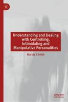 Understanding and Dealing With Controlling, Intimidating and Manipulative Personalities