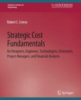 Strategic Cost Fundamentals : for Designers, Engineers, Technologists, Estimators, Project Managers, and Financial Analysts