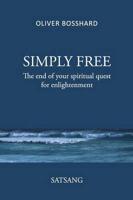 SIMPLY FREE - The End of your Spiritual Quest for Enlightenment - SATSANG