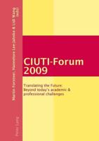 CIUTI-Forum 2009; Translating the Future: Beyond today's academic & professional challenges