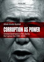 Corruption as Power; Criminal Governance in Peru during the Fujimori Era (1990-2000)