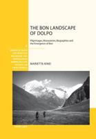 The Bon Landscape of Dolpo; Pilgrimages, Monasteries, Biographies and the Emergence of Bon