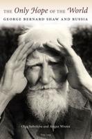 The Only Hope of the World; George Bernard Shaw and Russia