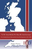 'To Be Truly British We Must Be Anti-German'; New Zealand, Enemy Aliens and the Great War Experience, 1914-1919