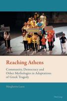 Reaching Athens; Community, Democracy and Other Mythologies in Adaptations of Greek Tragedy