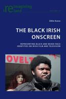 The Black Irish Onscreen; Representing Black and Mixed-Race Identities on Irish Film and Television
