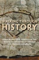 Walking Through History; Topography and Identity in the Works of Ingeborg Bachmann and Thomas Bernhard