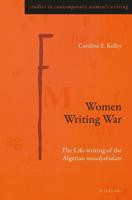 Women Writing War; The Life-writing of the Algerian moudjahidate