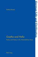 Goethe and Hafiz; Poetry and History in the "West-östlicher Divan</I>